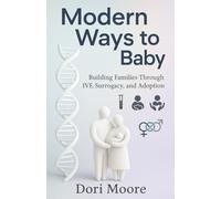 Modern Ways to Baby: Building Families Through IVF, Surrogacy, and Adoption