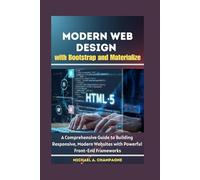 Modern Web Design with Bootstrap and Materialize: A Comprehensive Guide to Building Responsive, Modern Websites with Powerful Front-End Frameworks (NextGen Codex)