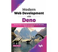 Modern Web Development with Deno: Develop Modern JavaScript and TypeScript Code with Svelte, React, and GraphQL (English Edition)