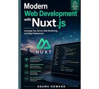 Modern Web Development with Nuxt.js: Leverage Vue, Server-Side Rendering, and Edge Deployment
