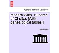 Modern Wilts. Hundred of Chalke. [With Genealogical Tables.]