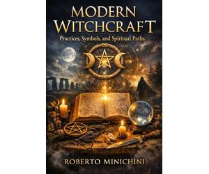 Modern Witchcraft: Practices, Symbols, and Spiritual Paths