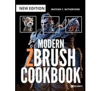 MODERN ZBRUSH COOKBOOK: A Complete Beginner’s Guide to Digital Sculpting and 3D Modeling From Zero to Industry-Standard. (GRAPHICS PROGRAMMING FOR BEGINNERS, EXPERTS, ARTISTS AND MORE)