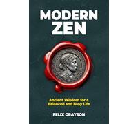 Modern Zen: Ancient Wisdom for a Balanced and Busy Life (Stoned Philosopher)