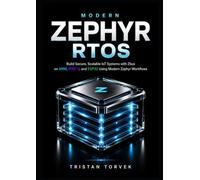Modern Zephyr RTOS: Build Secure, Scalable IoT Systems with Zbus on ARM, RISC-V, and ESP32 Using Modern Zephyr Workflows