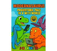 Modernasaurus!: Prehistoric Pals in a Wi-Fi World