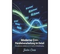 Moderne C++-Parallelverarbeitung im Detail: Ein praktischer Leitfaden zu C++17 und C++20 Multithreading
