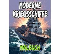 Moderne Kriegsschiffe Malbuch: Färbung Seiten Von Schlachtschiffen U-Booten Zerstörern Kreuzern Marine Militärschiffen Flaggschiffen Fregatten | ... ... | Kinder Erwachsene Jugendliche (Schiffe)