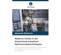 Moderne Trends in der Entwicklung komplexer Optimierungstechnologien: Innovative Transformation des Ökosystems und der Infrastruktur eines ... in ein vernetztes Online-Steuerungssystem