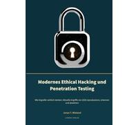 Modernes Ethical Hacking und Penetration Testing: Wie Angreifer wirklich denken: Aktuelle Angriffe von 2026 reproduzieren, erkennen und abwehren