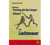 Modernes Training mit dem Langen Schwert: nach Liechtenauer, Tobler, Tobler,.