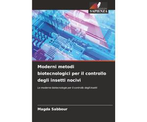 Moderni metodi biotecnologici per il controllo degli insetti nocivi: Le moderne biotecnologie per il controllo degli insetti