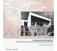 MODERNIDAD ALTERNATIVA, LA. Tránsitos de la forma en la arquitectura española. 1930-1936