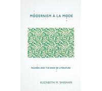 Modernism à la Mode: Fashion and the Ends of Literature