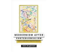 Modernism after Postcolonialism - Toward a Nonterritorial Comparative Literature (Hopkins Studies in Modernism)