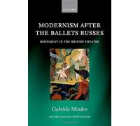 Modernism after the Ballets Russes: Movement in the British Theatre (Oxford English Monographs)