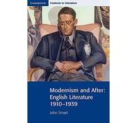 Modernism and After: English Literature 1910-1939 (Cambridge Contexts in Literature)