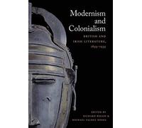 Modernism and Colonialism: British and Irish Literature, 1899-1939