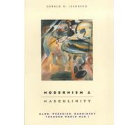 Modernism and Masculinity : Mann, Wedekind, Kandinsky through World War I