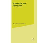 Modernism and Perversion: Sexual Deviance in Sexology and Literature, 1850-1930