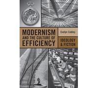 Modernism and the Culture of Efficiency: Ideology and Fiction