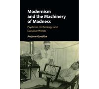 Modernism and the Machinery of Madness: Psychosis, Technology, and Narrative Worlds