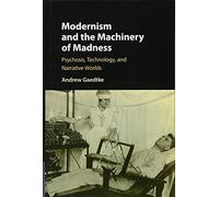Modernism and the Machinery of Madness: Psychosis, Technology, and Narrative Worlds