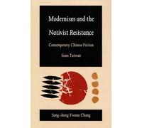 Modernism and the Nativist Resistance: Contemporary Chinese Fiction from Taiwan