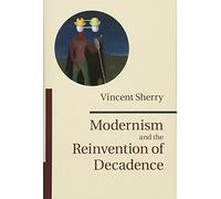 Modernism and the Reinvention of Decadence