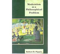 Modernism As A Philosophical Problem : On The Dissatisfaction Of: On the Dissatisfactions of European High Culture