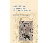 Modernism, Christianity and Apocalypse: 8 (Studies in Religion and the Arts)