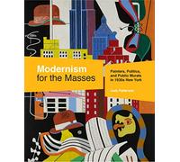 Modernism for the Masses: Painters, Politics, and Public Murals in 1930s New York