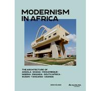 Modernism in Africa : The Architecture of Angola, Ghana, Mozambique, Nigeria, Rwanda, South Africa, Sudan, Tanzania, Uganda