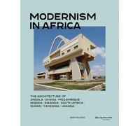 Modernism in Africa: The Architecture of Angola, Ghana, Mozambique, Nigeria, Rwanda, South Africa, Sudan, Tanzania, Uganda