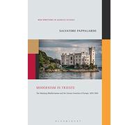 Modernism in Trieste: The Habsburg Mediterranean and the Literary Invention of Europe, 1870-1945 (New Directions in German Studies)