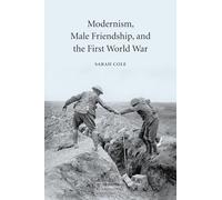 Modernism, Male Friendship, and the First World War