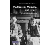 Modernism, Memory, and Desire : T. S. Eliot and Virginia Woolf