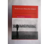 Modernism′s Masculine Subjects - Matisse, the New York School, and Post-Painterly Abstraction