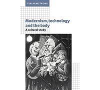 Modernism, Technology and the Body: A Cultural Study