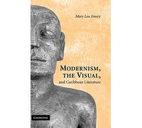 Modernism, the Visual, and Caribbean Literature