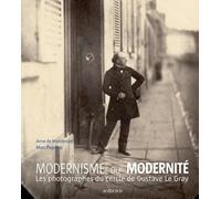 Modernisme ou modernité: Les photographes du cercle de Gustave Le Gray