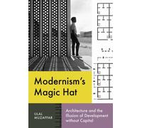 Modernism's Magic Hat : Architecture and the Illusion of Development Without Capital