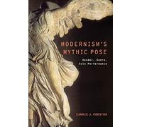 Modernism's Mythic Pose: Gender, Genre, Solo Performance.by Preston New<|