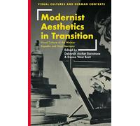 Modernist Aesthetics in Transition: Visual Culture of the Weimar Republic and Nazi Germany (Visual Cultures and German Contexts)