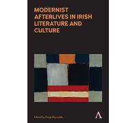 Modernist Afterlives in Irish Literature and Culture (Anthem Irish Studies)