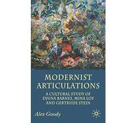Modernist Articulations: A Cultural Study of Djuna Barnes, Mina Loy and Gertrude Stein