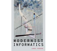 Modernist Informatics : Literature, Information, and the State, Hardcover by ...