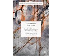 Modernist Legacies: Trends and Faultlines in British Poetry Today (Modern and Contemporary Poetry and Poetics)