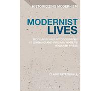 Modernist Lives: Biography and Autobiography at Leonard and Virginia Woolf's Hogarth Press (Historicizing Modernism)