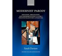 Modernist Parody: Imitation, Origination, and Experimentation in Early Twentieth-Century Literature (Oxford English Monographs)